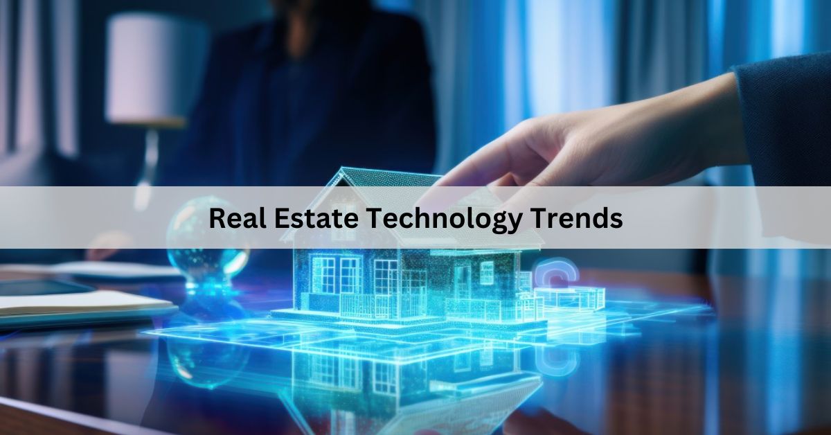 Real Estate Technology Trends – Shaping the Future of Property Markets!